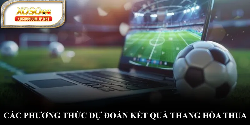 Các phương thức dự đoán kết quả thắng hòa thua